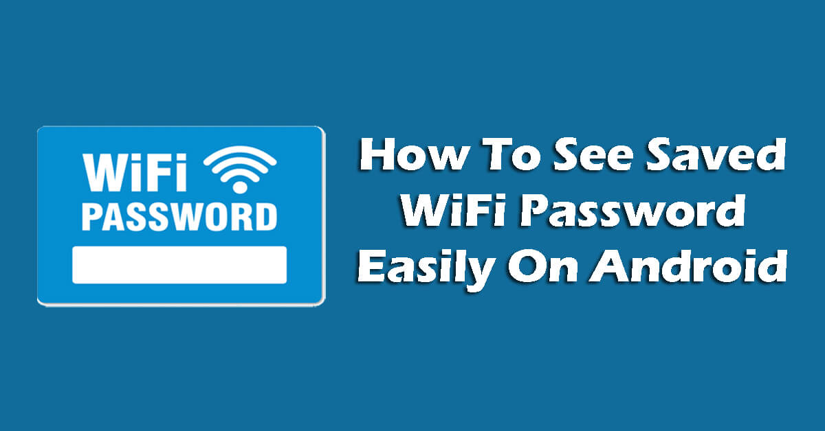 Comment voir facilement le mot de passe WiFi enregistré sur Android ?