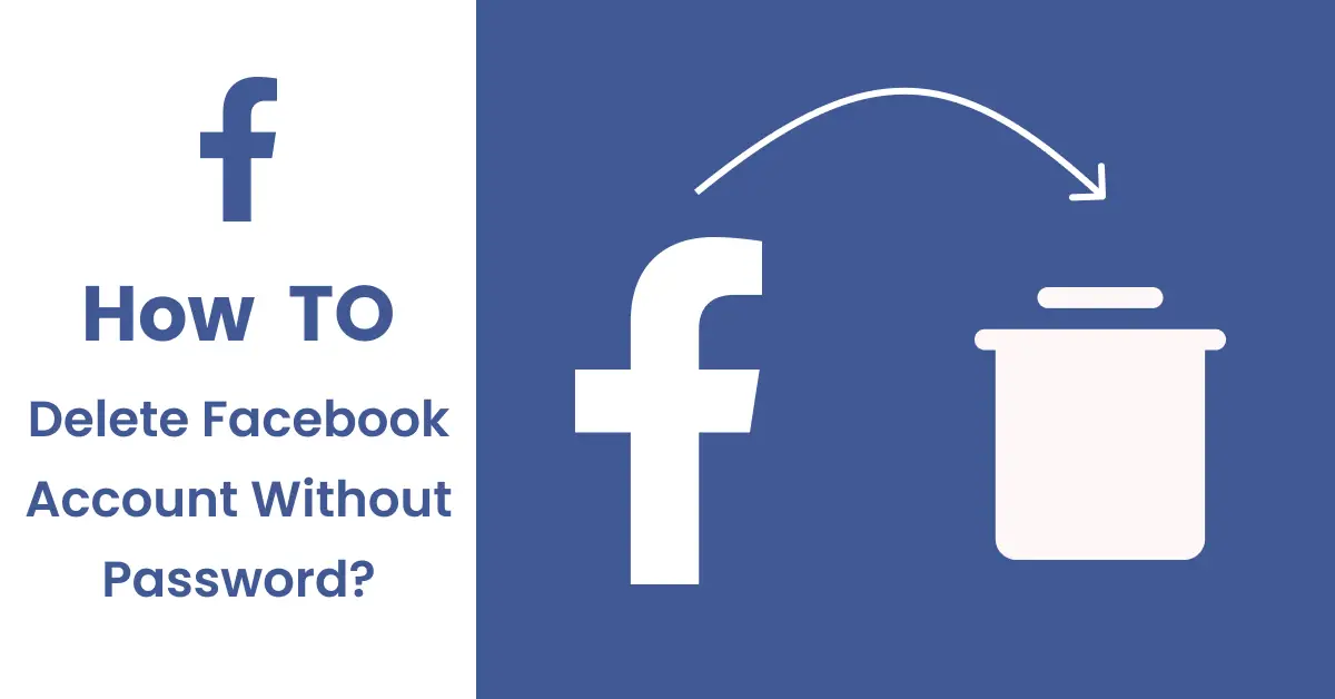 Comment supprimer un compte Facebook sans mot de passe en 2022 ?