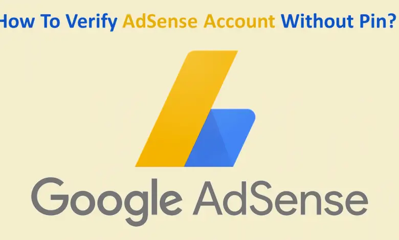 Comment vérifier un compte Google Adsense sans code PIN ?